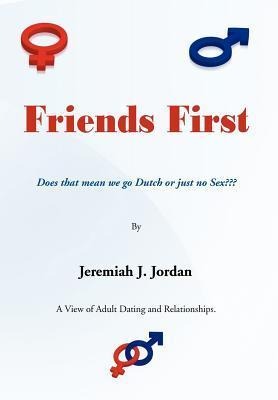 Friends First Does That Mean We Go Dutch Or Just No Sex???