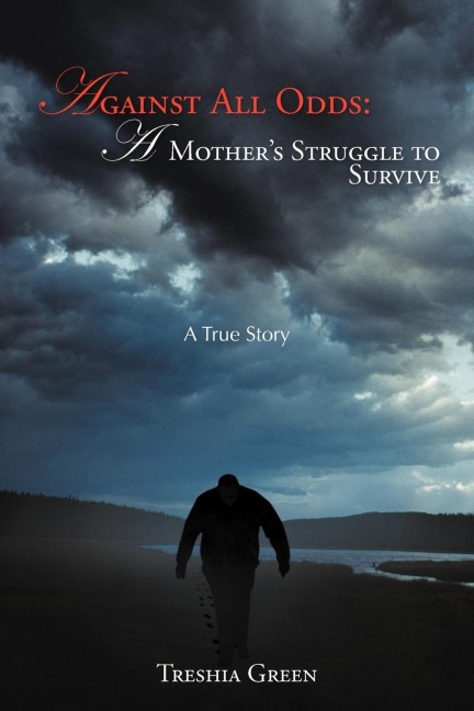 Against All Odds: A Mothers Struggle to Survive: A True Story