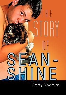 The Story of Sean-Shine: A Mothers Journey from Joy to Sadness