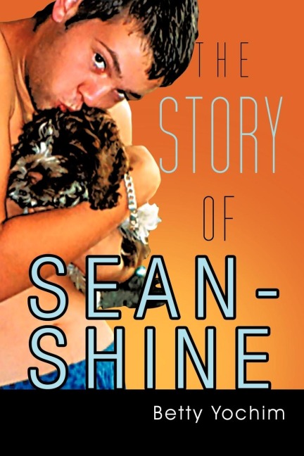 The Story of Sean-Shine: A Mothers Journey from Joy to Sadness