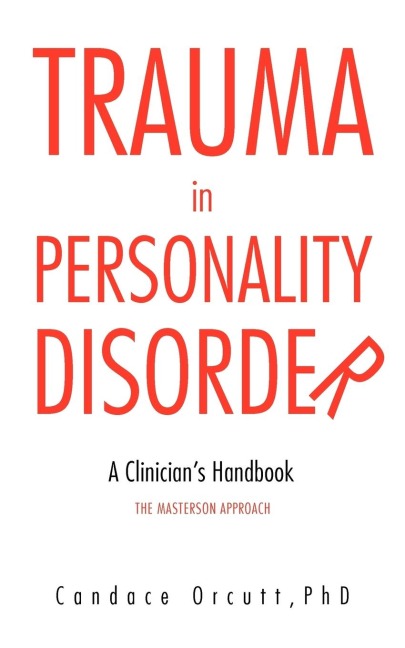 TRAUMA IN PERSONALITY DISORDER: A Clinicians Handbook The Masterson Approach
