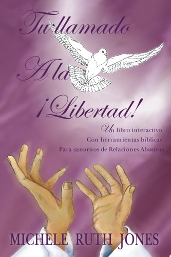 Tu Llamado a la Libertad! Un Libro Interactivo Con Herramientas B Blicas Para Sanarnos de Relaciones Abusivas