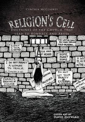Religions Cell: Doctrines of the Church That Lead to Bondage and Abuse