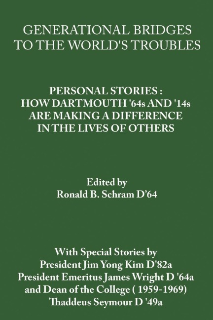 Generational Bridges to the Worlds Troubles: Personal Stories: How Dartmouth 64s and 14s Are Making a Difference in the Lives of Others