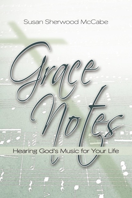 Grace Notes: Hearing Gods Music for Your Life