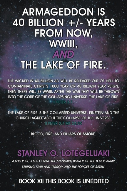 Armageddon is 40 Billion +/- Years from Now, WWIII, and the Lake of Fire.