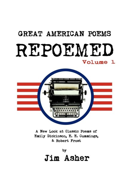 GREAT AMERICAN POEMS - REPOEMED: A New Look at Classic Poems of Emily Dickinson, E. E. Cummings,& Robert Frost