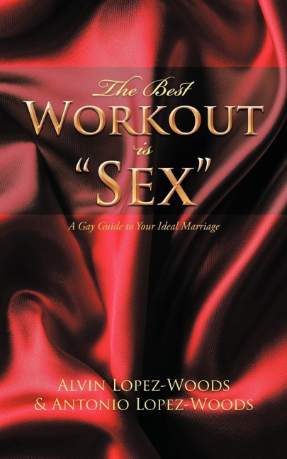 The Best Workout Is Sex A Gay Guide to Your Ideal Marriage