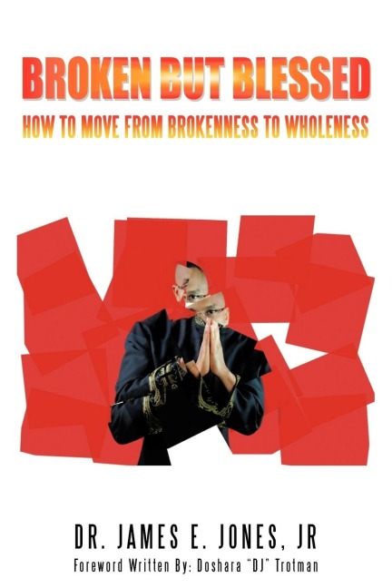 BROKEN BUT BLESSED: HOW TO MOVE FROM BROKENNESS TO WHOLENESS