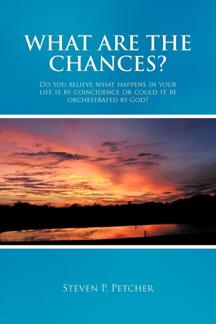 What Are the Chances?: Do You Believe What Happens in Your Life Is by Coincidence or Could It Be Orchestrated by God?