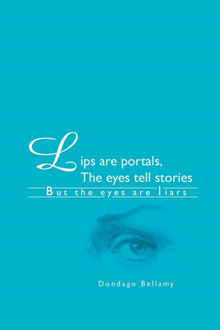 Lips are portals, The eyes tell stories: *But the eyes are liars
