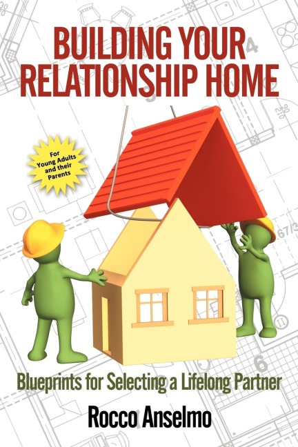 Building Your Relationship Home: Blueprints for Selecting a Lifelong Partner