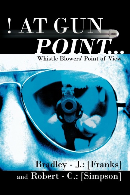 At Gun Point...: Whistle Blowers Point of View