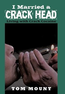 I Married a Crack Head: Living with Crack Cocaine