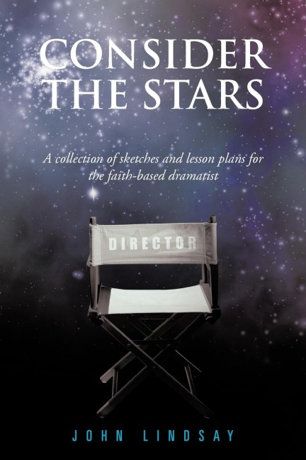 Consider the Stars: A collection of sketches and lesson plans for the faith-based dramatist
