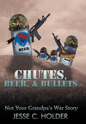 Chutes, Beer, & Bullets: Not Your Grandpas War Story