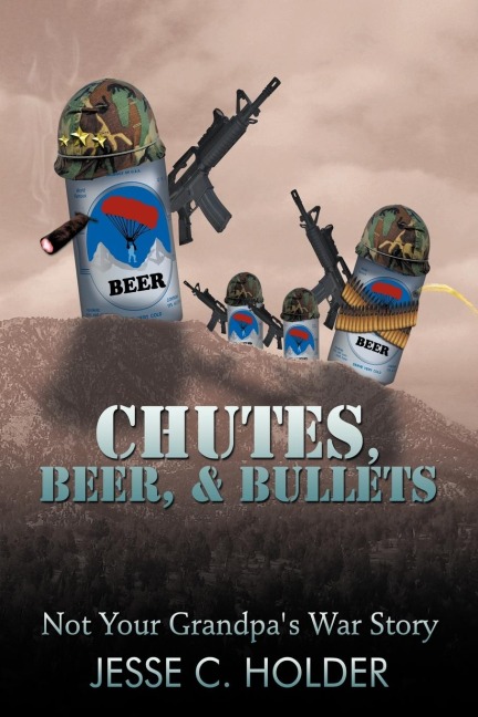 Chutes, Beer, & Bullets: Not Your Grandpas War Story