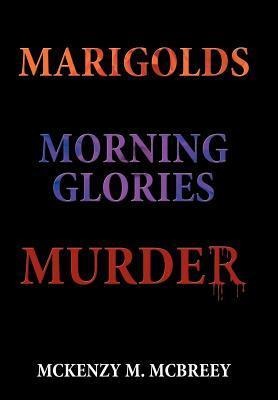 Marigolds...Morning Glories...Murder: The Garden Club Murder Mystery Series