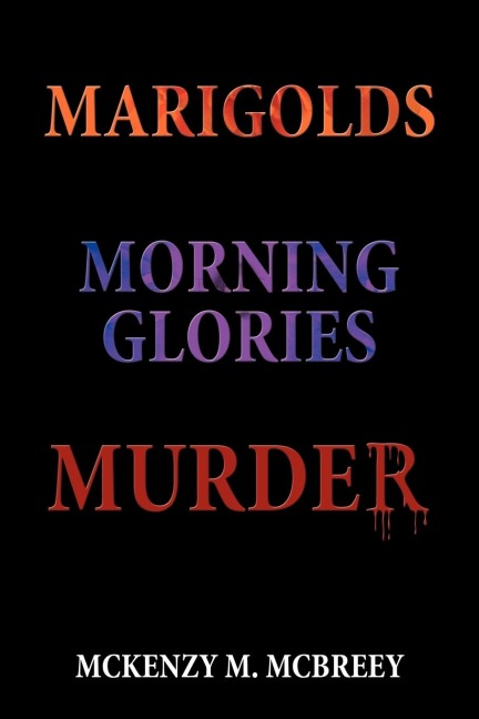 Marigolds...Morning Glories...Murder: The Garden Club Murder Mystery Series