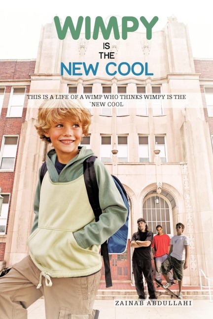 Wimpy Is the New Cool: This Is a Life of a Wimp Who Thinks Wimpy Is the New Cool