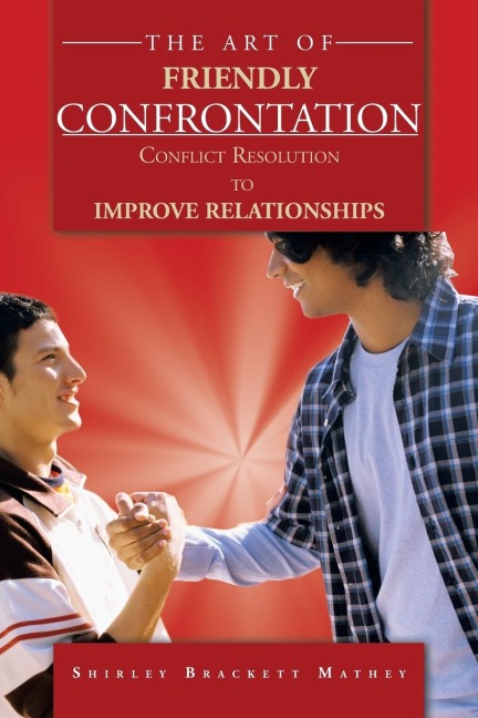 The Art of Friendly Confrontation: Conflict Resolution to Improve Relationships