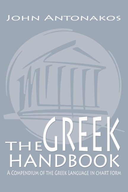 The Greek Handbook: A Compendium of the Greek Language in chart form