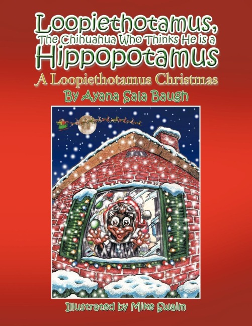 Loopiethotamus, the Chihuahua Who Thinks He Is a Hippopotamus: A Loopiethotamus Christmas