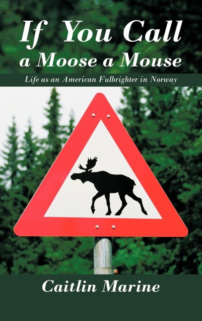 If You Call a Moose a Mouse: Life as an American Fulbrighter in Norway