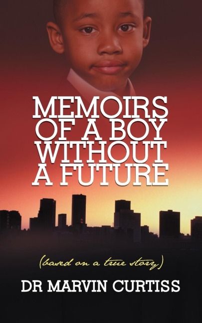 Memoirs of a Boy Without a Future: (Based on a True Story)