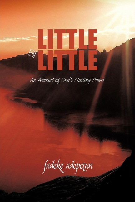 Little by Little: An Account of Gods Healing Power