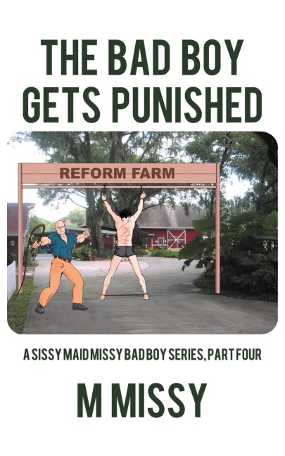 The Bad Boy Gets Punished: A Sissy Maid Missy Bad Boy Series, Part Four