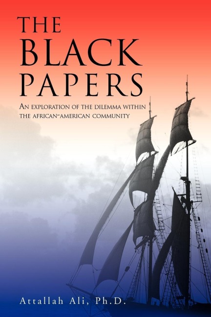 THE BLACK PAPERS: AN EXPLORATION OF THE DILEMMA WITHIN THE AFRICAN-AMERICAN COMMUNITY