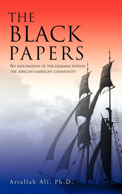 THE BLACK PAPERS: AN EXPLORATION OF THE DILEMMA WITHIN THE AFRICAN-AMERICAN COMMUNITY