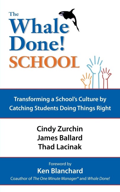 The Whale Done School: Transforming a Schools Culture by Catching Students Doing Things Right