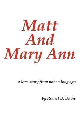 Matt and Mary Ann: A Love Story from Not So Long Ago