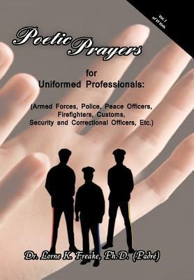 Poetic Prayers for Uniformed Professionals: (Armed Forces, Police, Peace Officers, Firefighters, Security, Customs, and Correctional Officers, Etc.)