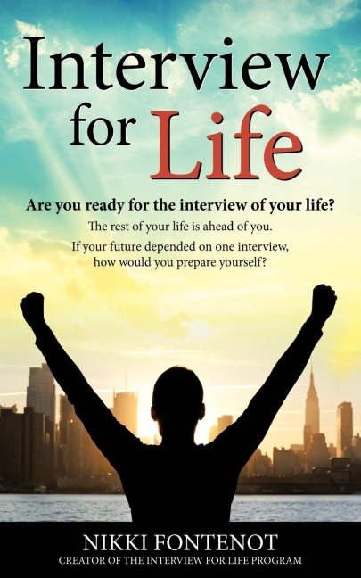 Interview For Life Encourage, Motivate, Challenge: Building yourself personally and professionally in todays world, Are you ready for the interview of your life? Are you ready for your best life? Marketing yourself, professionalism, and your best intervi