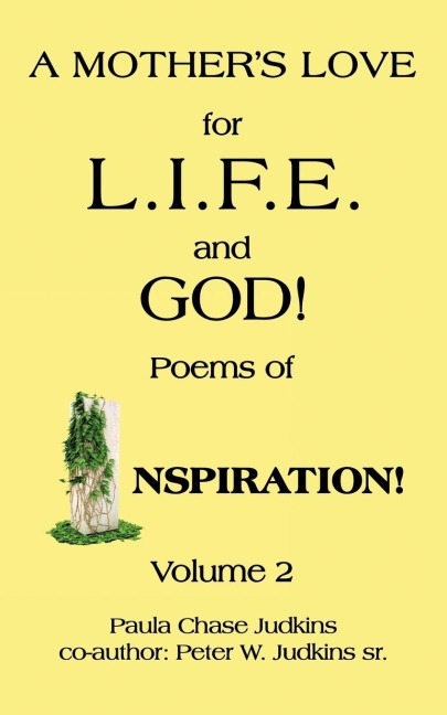 A MOTHERS LOVE for L.I.F.E.   and  GOD!: Poems of  INSPIRATION!