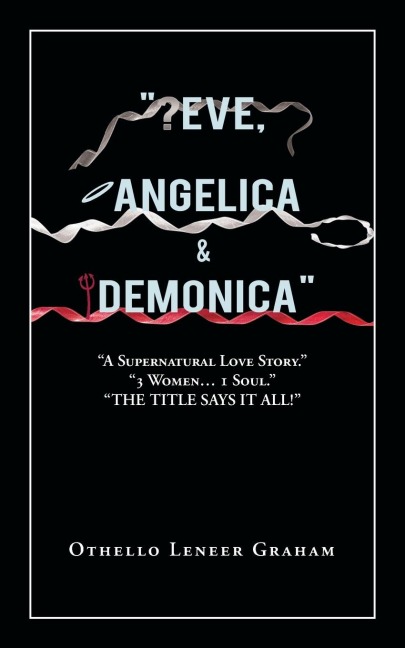 Eve, Angelica & Demonica: A Supernatural Love Story  3 Women... 1 Soul!