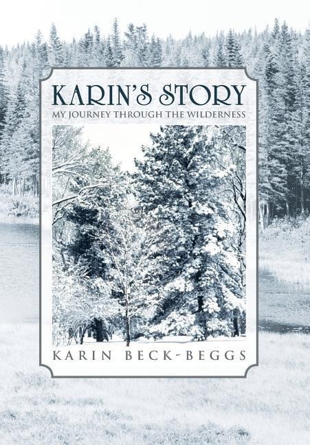 Karins Story: My Journey Through the Wilderness