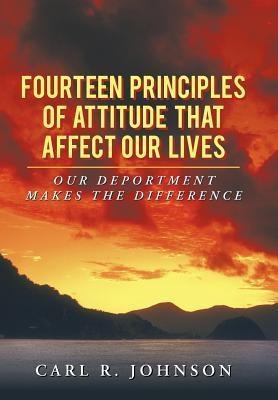 Fourteen Principles of Attitude That Affect Our Lives: Our Deportment Makes the Difference
