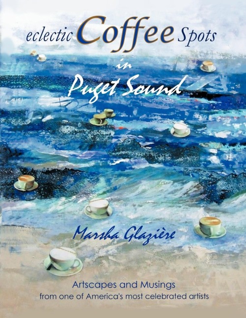 Eclectic Coffee Spots in Puget Sound: Paintings, Photographs, Musings, Recipes