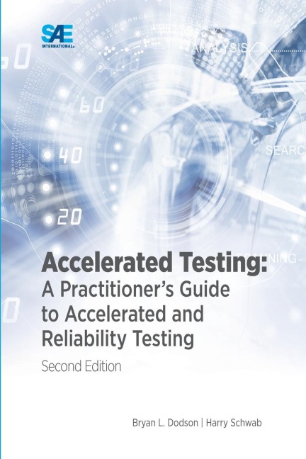 Accelerated Testing: A Practitioners Guide to Accelerated and Reliability Testing, 2nd Edition