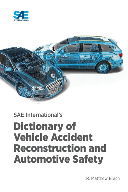 SAE Internationals Dictionary of Vehicle Accident Reconstruction and Automotive Safety