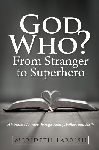 God Who? from Stranger to Superhero A Woman's Journey Through Family, Failure, and Faith