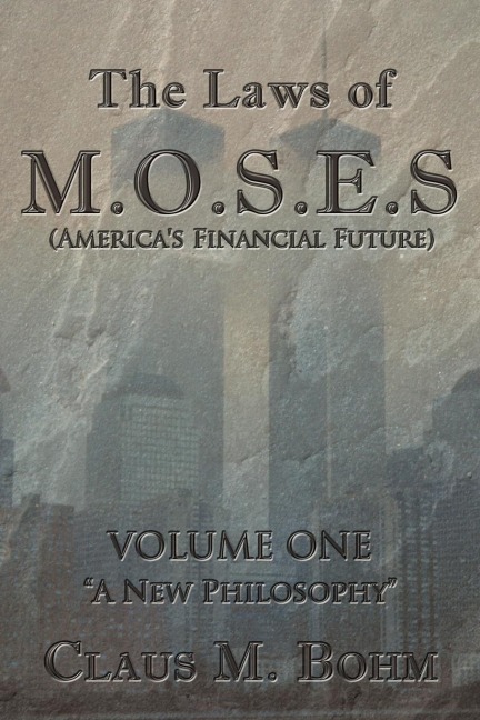 The Laws of M.O.S.E.S (Americas Financial Future): Volume One A New Philosophy