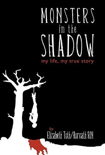 Monsters in the Shadow My Life, My True Story