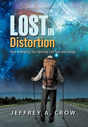 Lost in Distortion Keys to Keeping Your Spiritual Life Pure and Simple