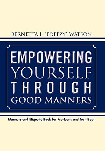 Empowering Yourself Through Good Manners For Pre-Teen and Teen Boys