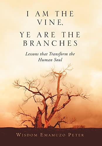 I Am the Vine, Ye Are the Branches Lessons That Transform the Human Soul